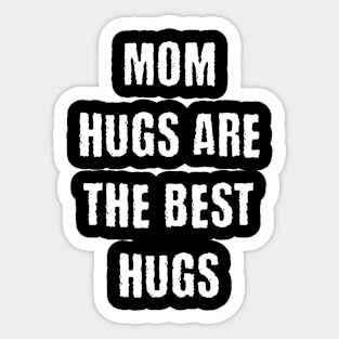 Mom hugs are the best Sticker